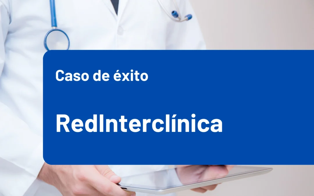 Cómo RedInterclínica transformó la experiencia del paciente